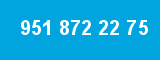 951 872 22 75